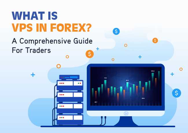 Apa Itu VPS Forex dan Cara Kerjanya?